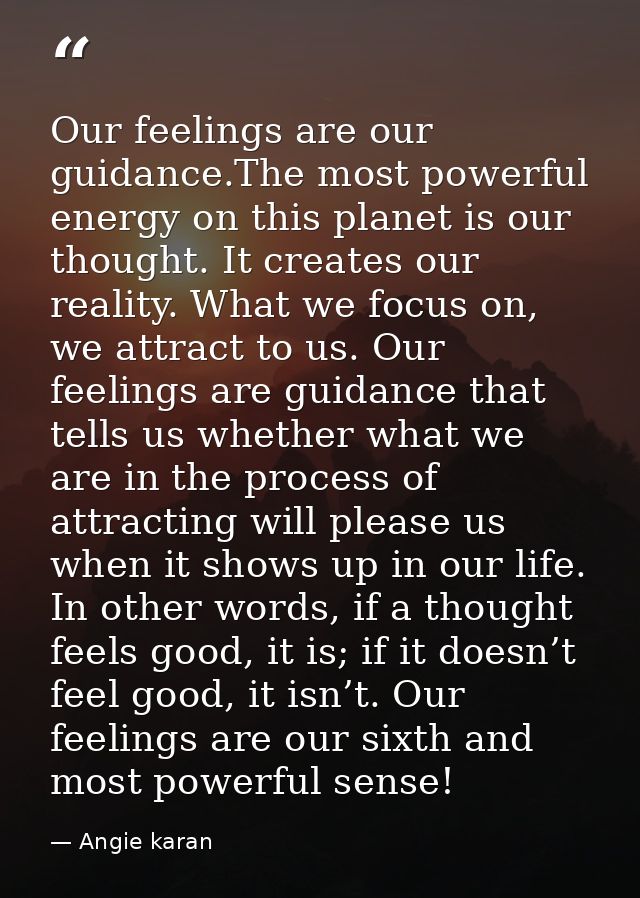 Our feelings are our guidance.The most powerful energy on this planet is our thought. It creates our reality. What we fo — Angie karan