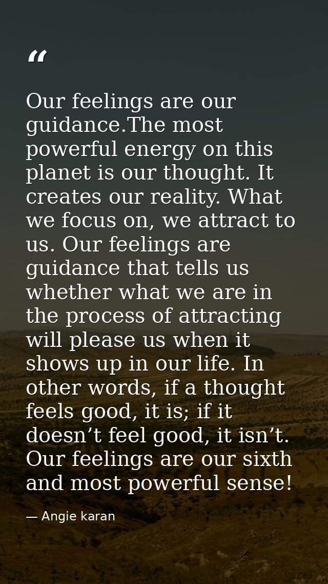 Our feelings are our guidance.The most powerful energy on this planet is our thought. It creates our reality. What we fo — Angie karan