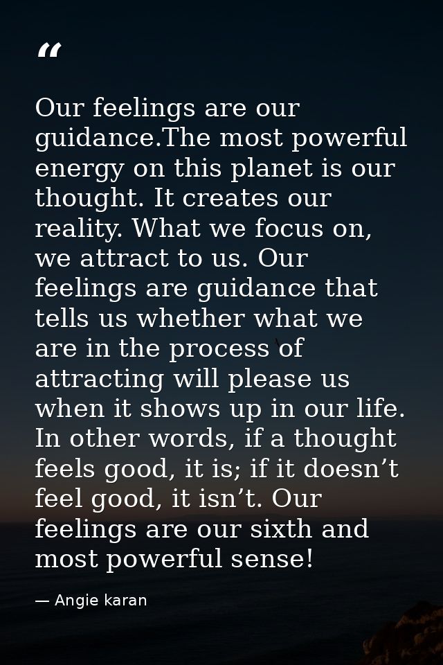 Our feelings are our guidance.The most powerful energy on this planet is our thought. It creates our reality. What we fo — Angie karan