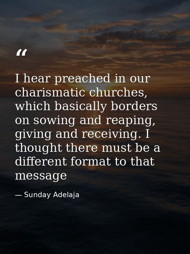 I hear preached in our charismatic churches, which basically borders on sowing and reaping, giving and receiving. I thou — Sunday Adelaja