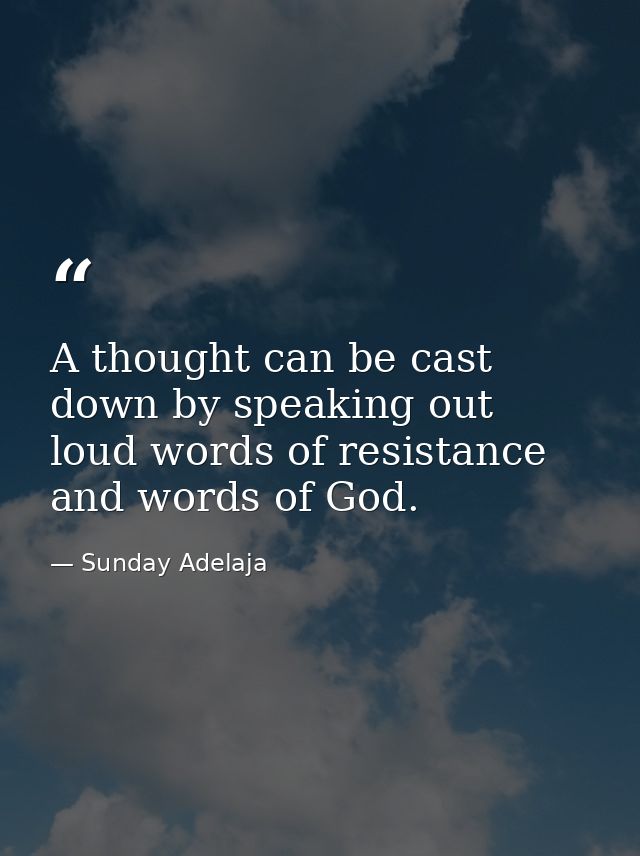 A thought can be cast down by speaking out loud words of resistance and words of God. — Sunday Adelaja