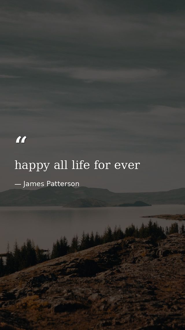 happy all life for ever — James Patterson