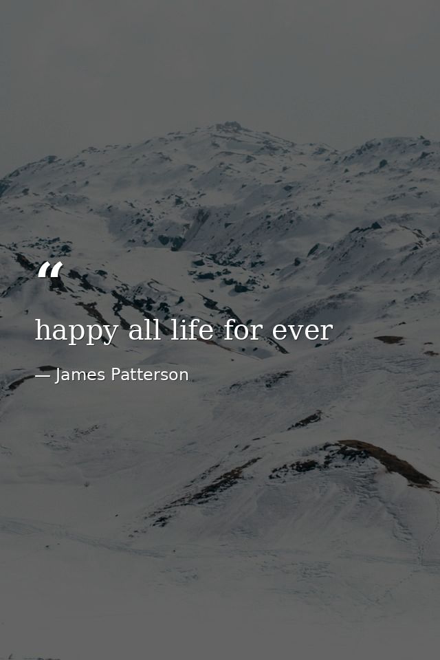 happy all life for ever — James Patterson