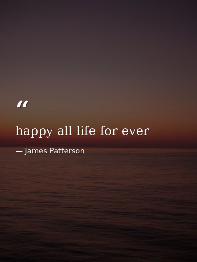 happy all life for ever — James Patterson