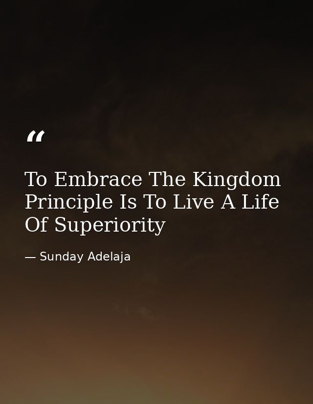 To Embrace The Kingdom Principle Is To Live A Life Of Superiority — Sunday Adelaja