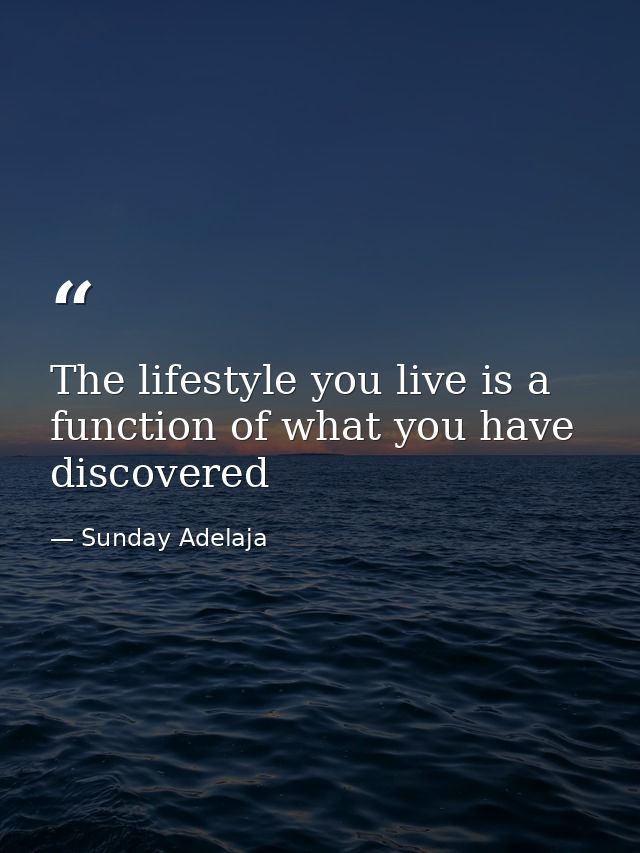 The lifestyle you live is a function of what you have discovered — Sunday Adelaja