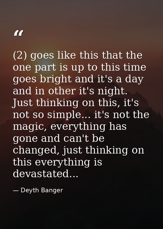 (2) goes like this that the one part is up to this time goes bright and it's a day and in other it's night. Just thinkin — Deyth Banger