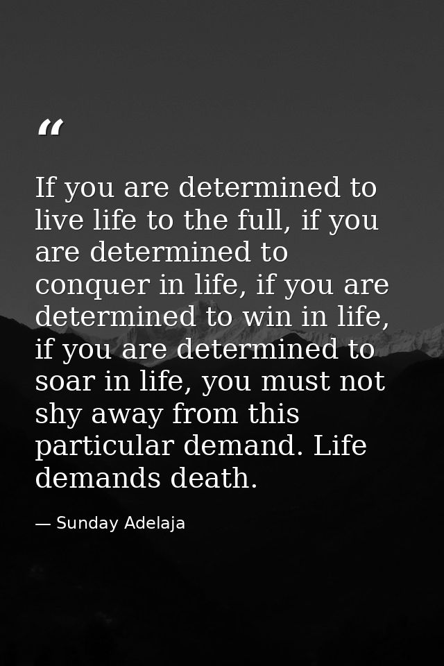 If you are determined to live life to the full, if you are determined to conquer in life, if you are determined to win i — Sunday Adelaja
