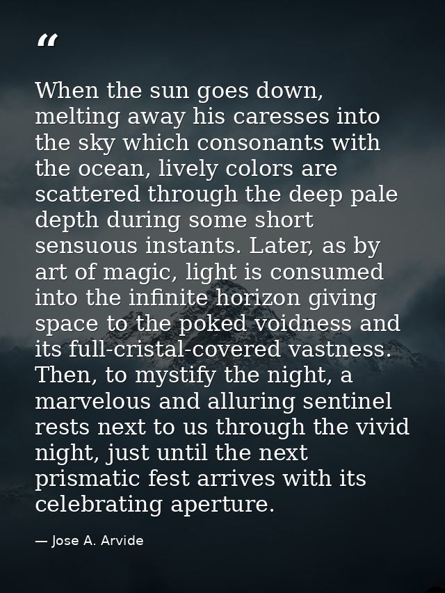 When the sun goes down, melting away his caresses into the sky which consonants with the ocean, lively colors are scatte — Jose A. Arvide