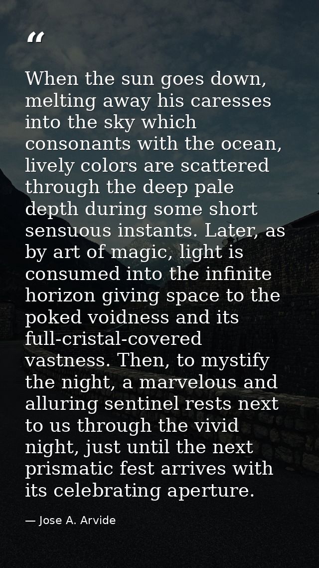 When the sun goes down, melting away his caresses into the sky which consonants with the ocean, lively colors are scatte — Jose A. Arvide