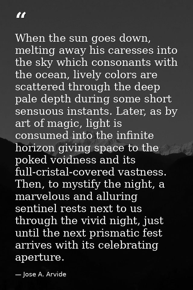 When the sun goes down, melting away his caresses into the sky which consonants with the ocean, lively colors are scatte — Jose A. Arvide