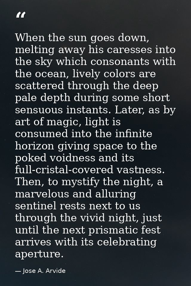 When the sun goes down, melting away his caresses into the sky which consonants with the ocean, lively colors are scatte — Jose A. Arvide