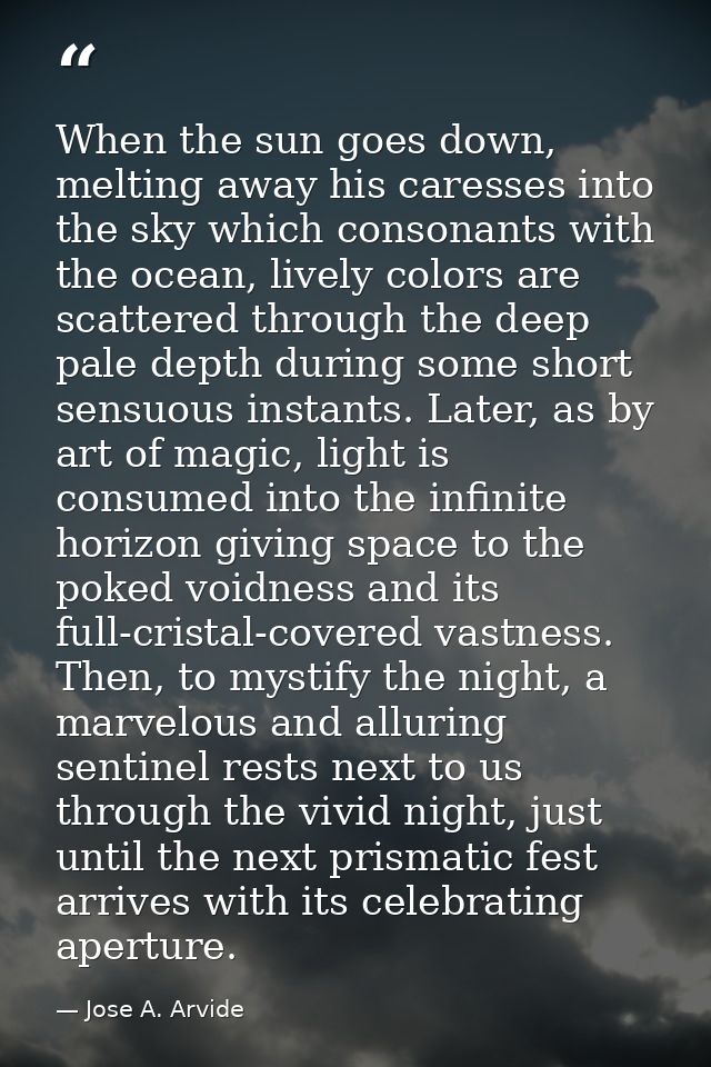 When the sun goes down, melting away his caresses into the sky which consonants with the ocean, lively colors are scatte — Jose A. Arvide