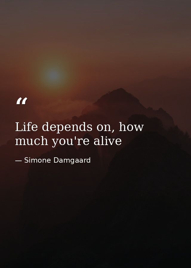 Life depends on, how much you're alive — Simone Damgaard