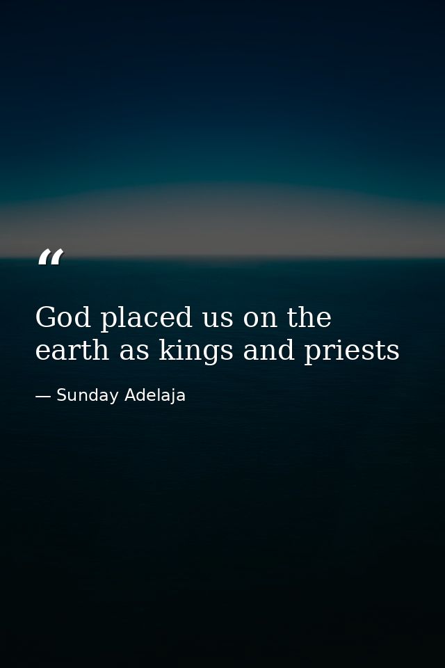 God placed us on the earth as kings and priests — Sunday Adelaja