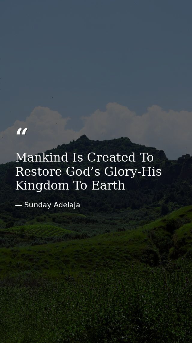 Mankind Is Created To Restore God’s Glory-His Kingdom To Earth — Sunday Adelaja