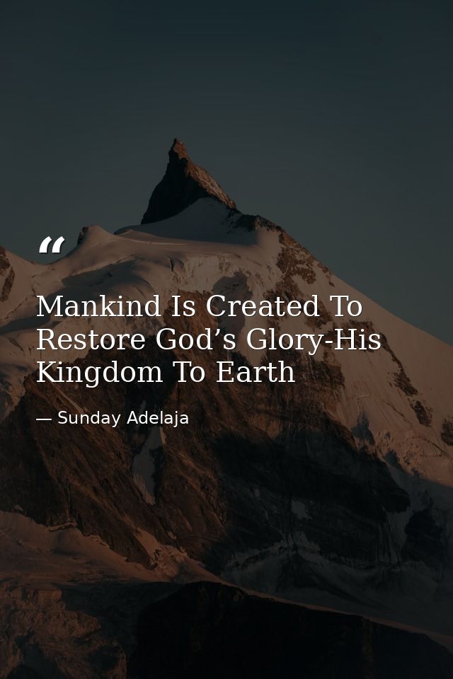 Mankind Is Created To Restore God’s Glory-His Kingdom To Earth — Sunday Adelaja