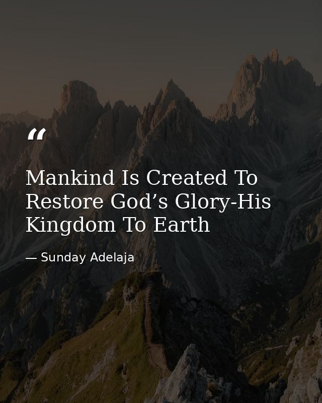 Mankind Is Created To Restore God’s Glory-His Kingdom To Earth — Sunday Adelaja
