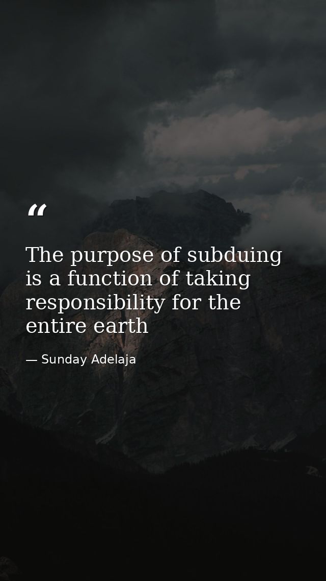 The purpose of subduing is a function of taking responsibility for the entire earth — Sunday Adelaja