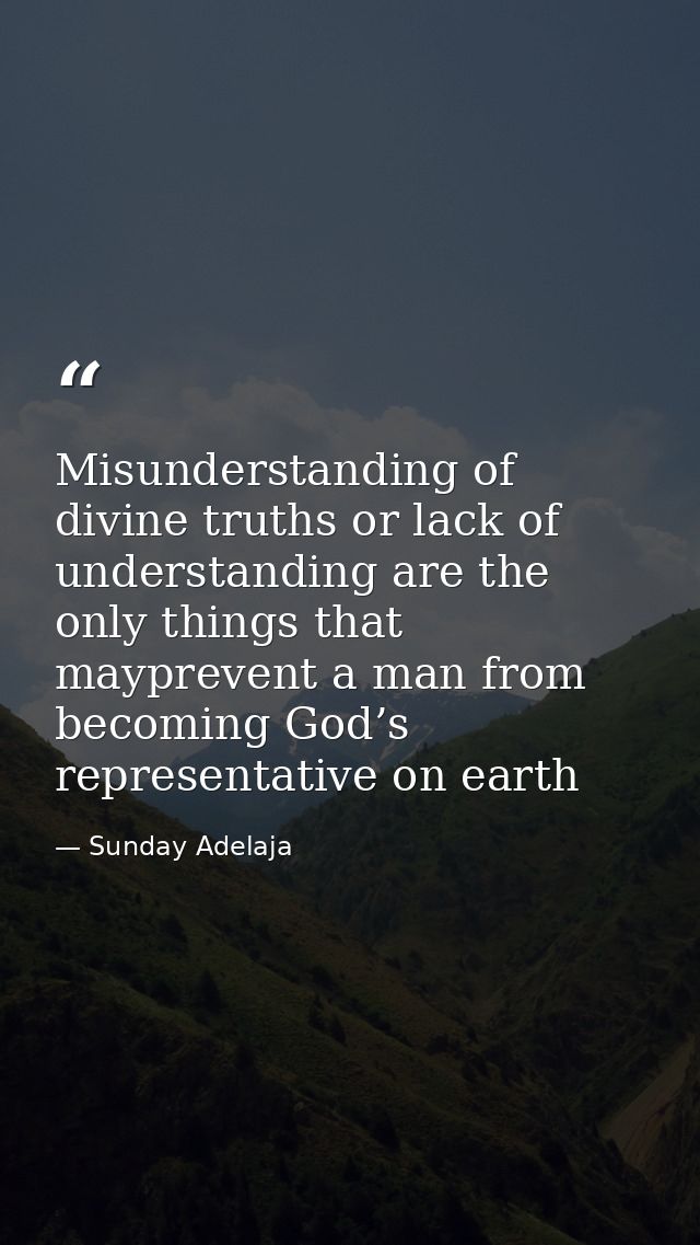 Misunderstanding of divine truths or lack of understanding are the only things that mayprevent a man from becoming God’s — Sunday Adelaja
