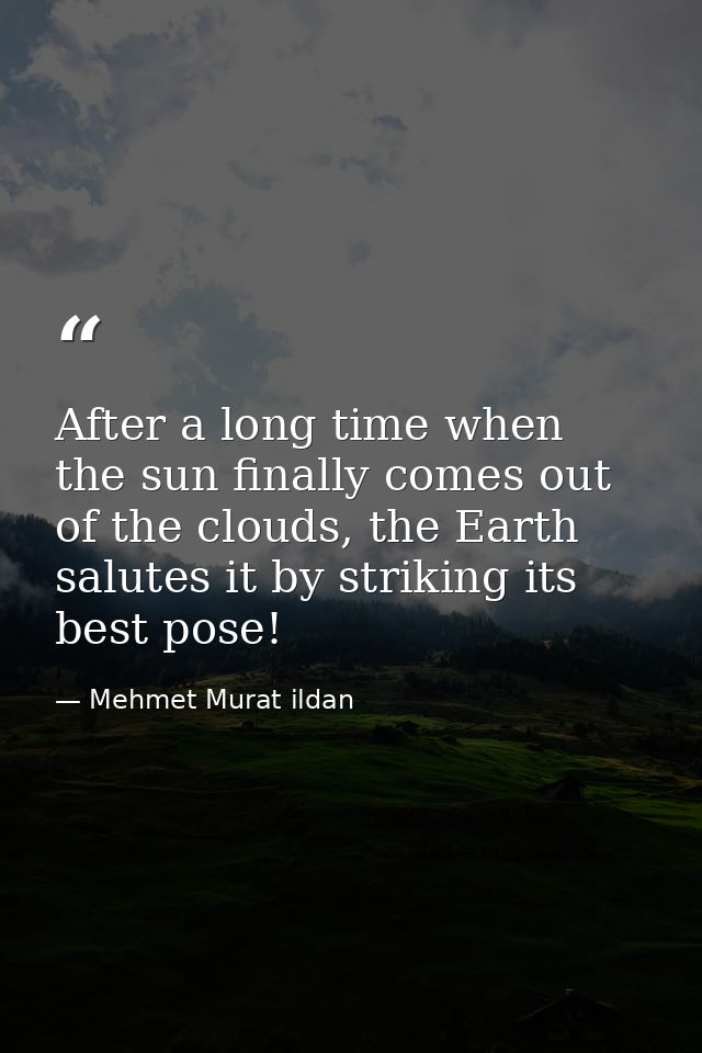 After a long time when the sun finally comes out of the clouds, the Earth salutes it by striking its best pose! — Mehmet Murat ildan