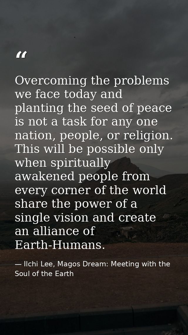 Overcoming the problems we face today and planting the seed of peace is not a task for any one nation, people, or religi — Ilchi Lee, Magos Dream: Meeting with the Soul of the Earth