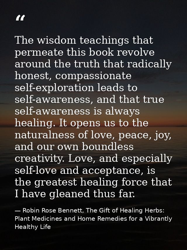 The wisdom teachings that permeate this book revolve around the truth that radically honest, compassionate self-explorat — Robin Rose Bennett, The Gift of Healing Herbs: Plant Medicines and Home Remedies for a Vibrantly Healthy Life