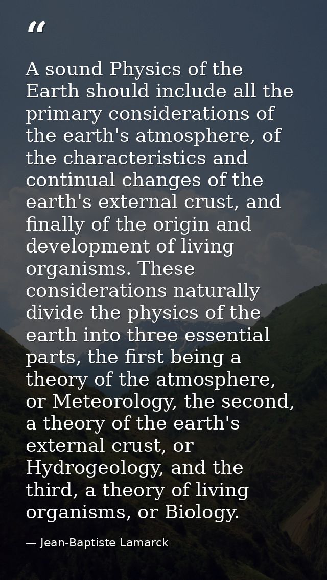 A sound Physics of the Earth should include all the primary considerations of the earth's atmosphere, of the characteris — Jean-Baptiste Lamarck