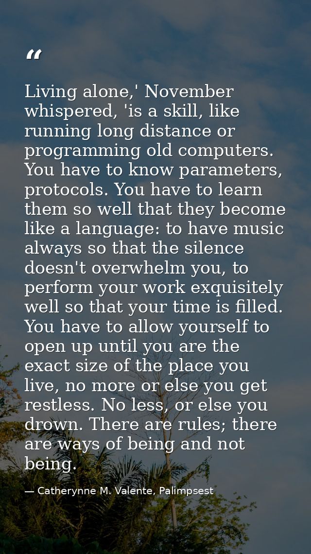Living alone,' November whispered, 'is a skill, like running long distance or programming old computers. You have to kno — Catherynne M. Valente, Palimpsest