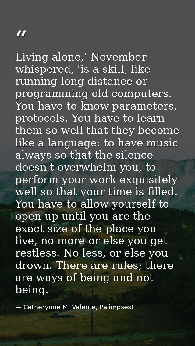 Living alone,' November whispered, 'is a skill, like running long distance or programming old computers. You have to kno — Catherynne M. Valente, Palimpsest