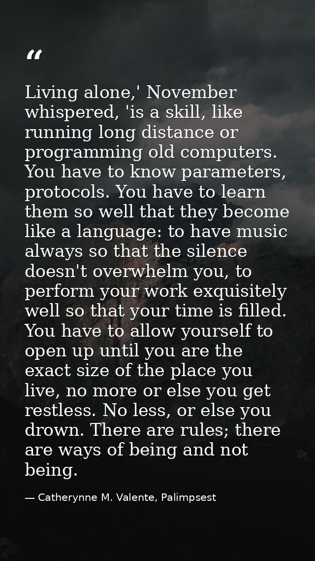 Living alone,' November whispered, 'is a skill, like running long distance or programming old computers. You have to kno — Catherynne M. Valente, Palimpsest