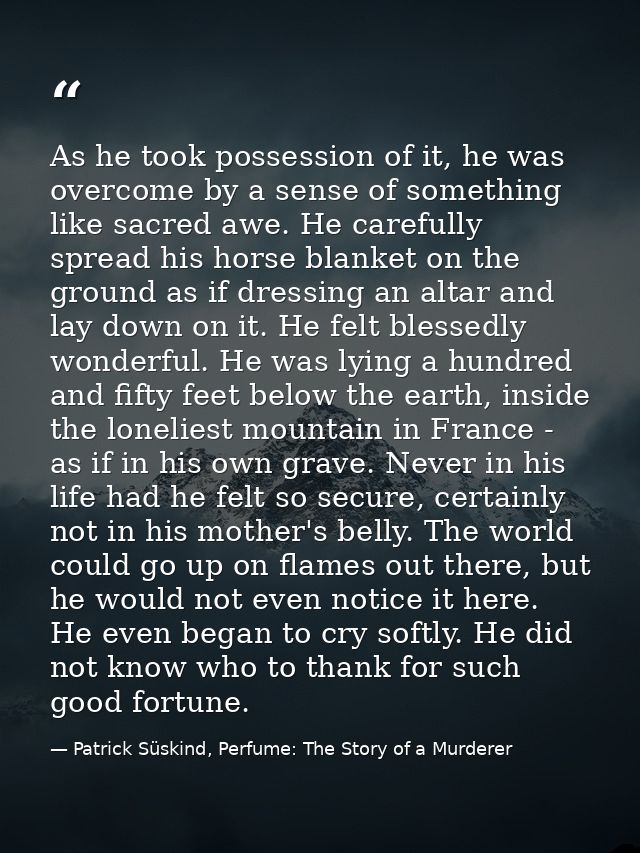 As he took possession of it, he was overcome by a sense of something like sacred awe. He carefully spread his horse blan — Patrick Süskind, Perfume: The Story of a Murderer