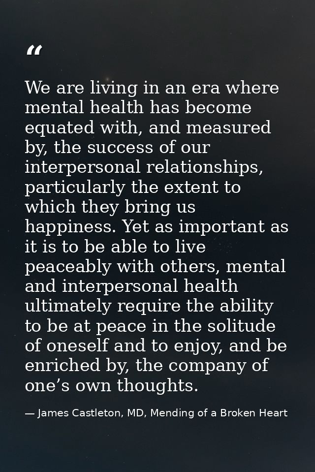 We are living in an era where mental health has become equated with, and measured by, the success of our interpersonal r — James Castleton, MD, Mending of a Broken Heart