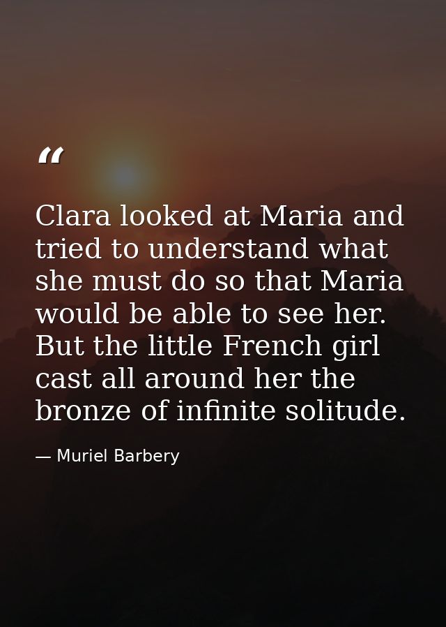 Clara looked at Maria and tried to understand what she must do so that Maria would be able to see her. But the little Fr — Muriel Barbery