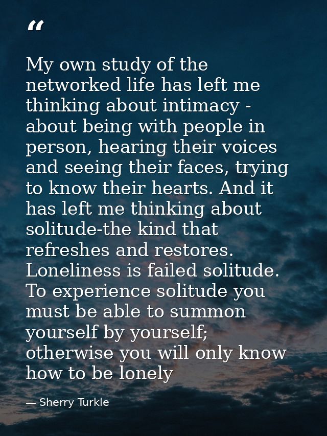 My own study of the networked life has left me thinking about intimacy - about being with people in person, hearing thei — Sherry Turkle
