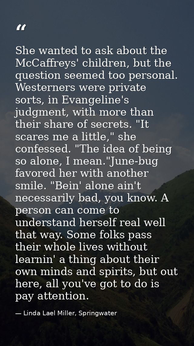 She wanted to ask about the McCaffreys' children, but the question seemed too personal. Westerners were private sorts, i — Linda Lael Miller, Springwater