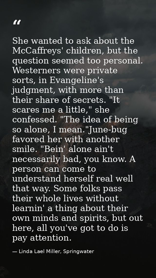She wanted to ask about the McCaffreys' children, but the question seemed too personal. Westerners were private sorts, i — Linda Lael Miller, Springwater