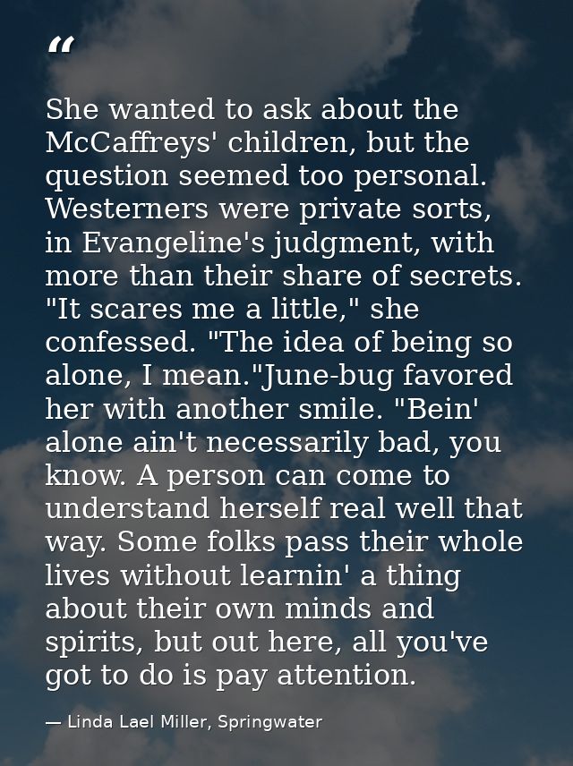 She wanted to ask about the McCaffreys' children, but the question seemed too personal. Westerners were private sorts, i — Linda Lael Miller, Springwater