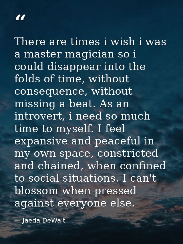 There are times i wish i was a master magician so i could disappear into the folds of time, without consequence, without — Jaeda DeWalt