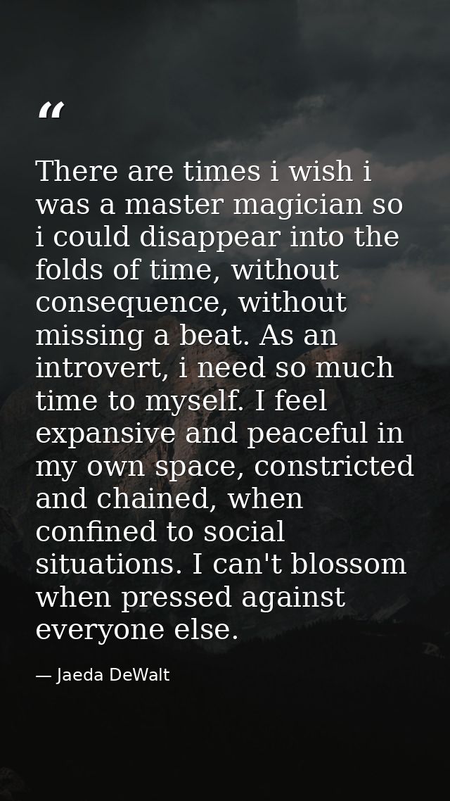 There are times i wish i was a master magician so i could disappear into the folds of time, without consequence, without — Jaeda DeWalt