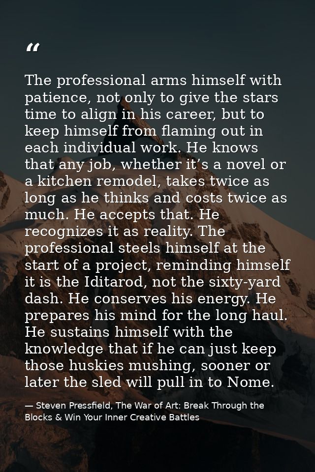 The professional arms himself with patience, not only to give the stars time to align in his career, but to keep himself — Steven Pressfield, The War of Art: Break Through the Blocks & Win Your Inner Creative Battles