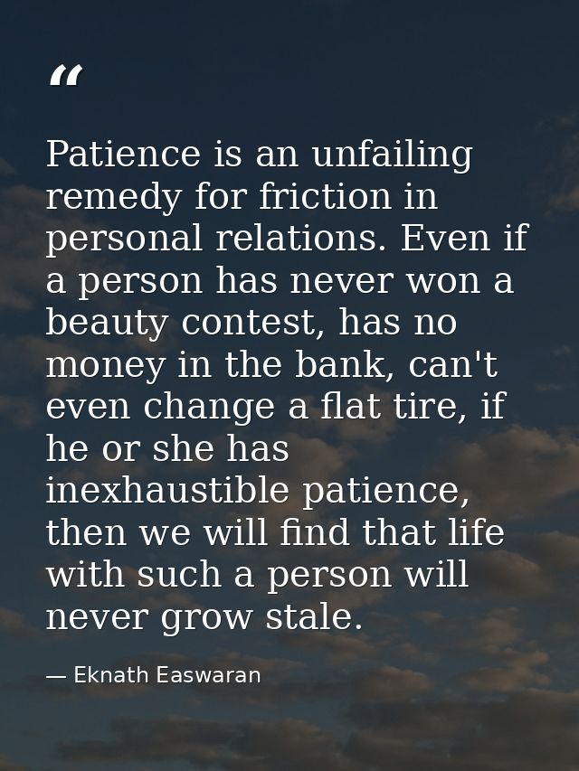 Patience is an unfailing remedy for friction in personal relations. Even if a person has never won a beauty contest, has — Eknath Easwaran