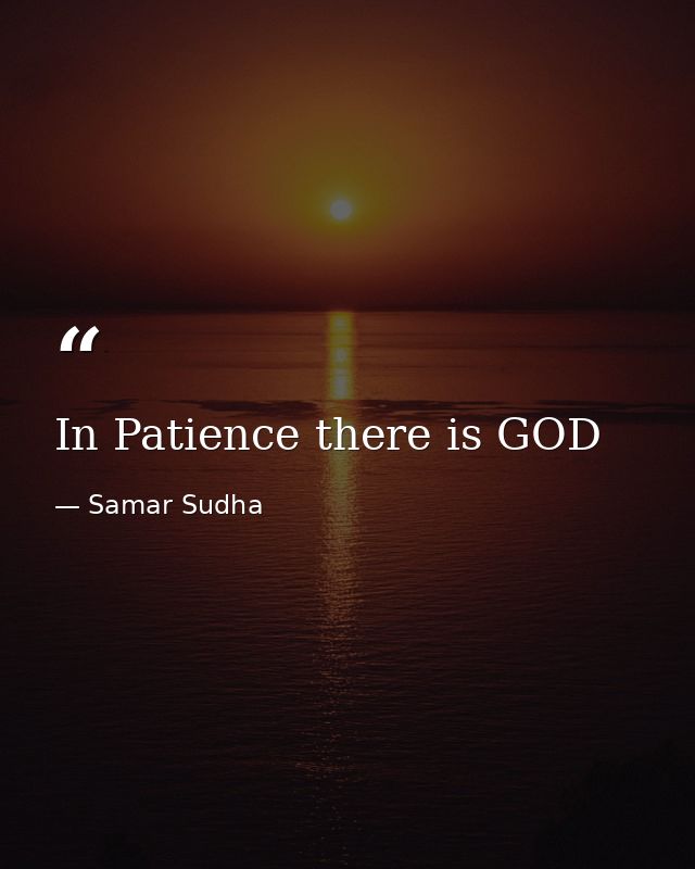 In Patience there is GOD — Samar Sudha