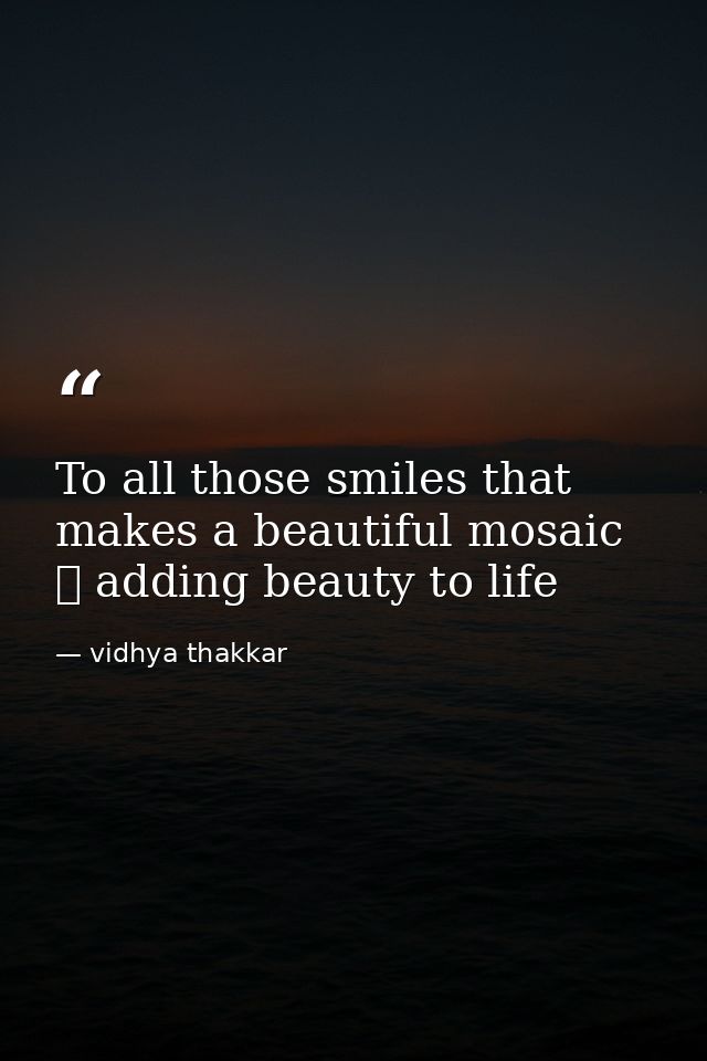 To all those smiles that makes a beautiful mosaic ❤️ adding beauty to life — vidhya thakkar