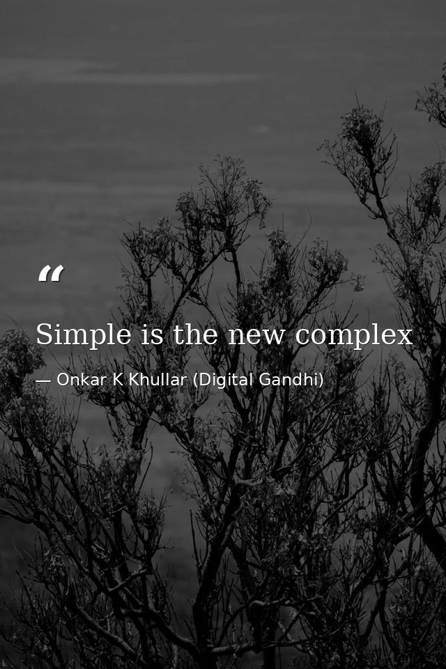 Simple is the new complex — Onkar K Khullar (Digital Gandhi)