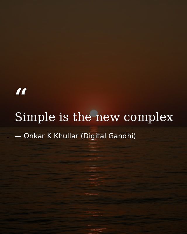 Simple is the new complex — Onkar K Khullar (Digital Gandhi)