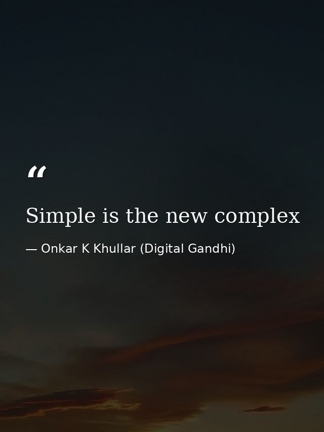 Simple is the new complex — Onkar K Khullar (Digital Gandhi)
