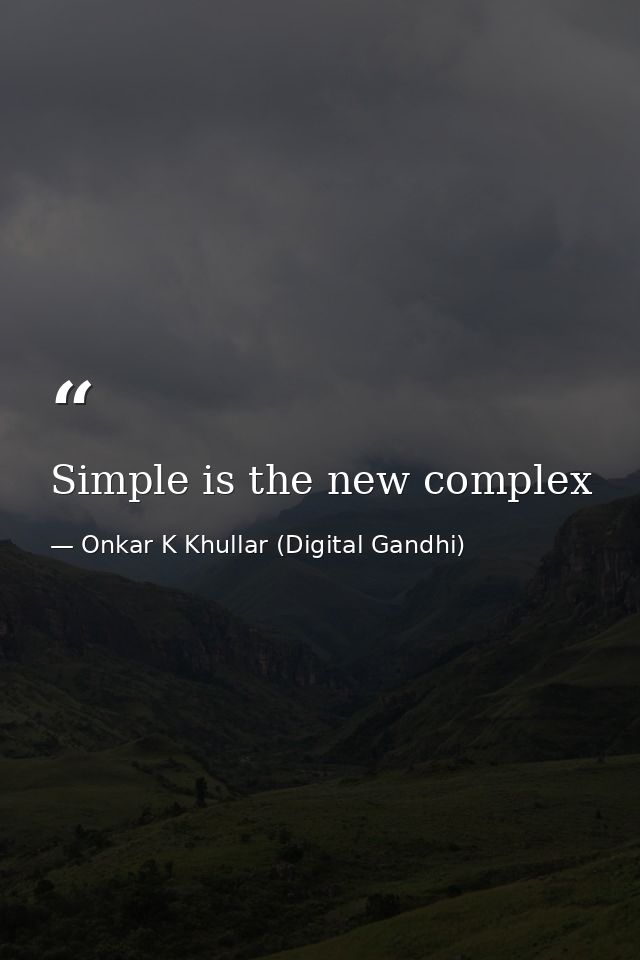 Simple is the new complex — Onkar K Khullar (Digital Gandhi)