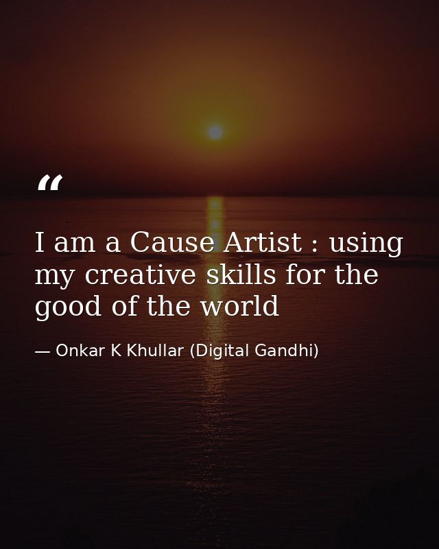 I am a Cause Artist : using my creative skills for the good of the world — Onkar K Khullar (Digital Gandhi)