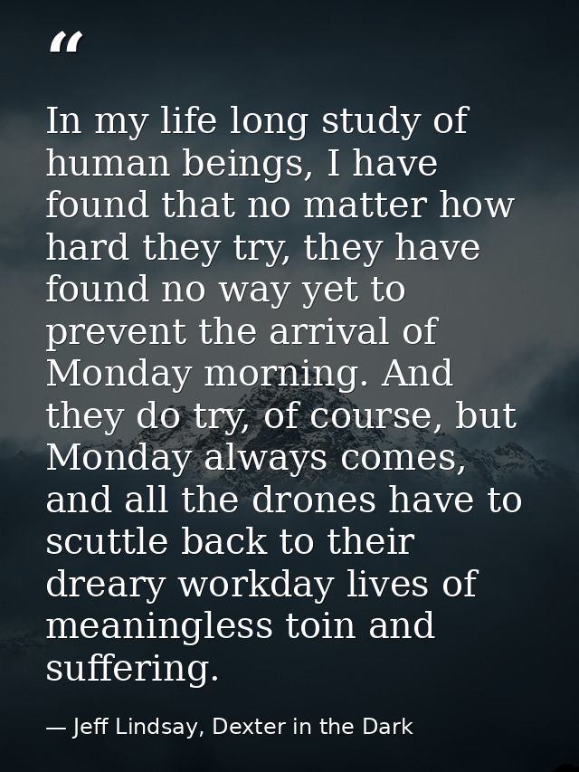 In my life long study of human beings, I have found that no matter how hard they try, they have found no way yet to prev — Jeff Lindsay, Dexter in the Dark
